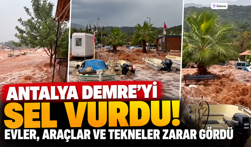 Antalya Demre'yi sel vurdu! Evler, araçlar ve tekneler zarar gördü
