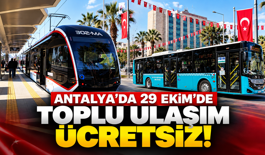 Antalya’da 29 Ekim’de toplu ulaşım ücretsiz!