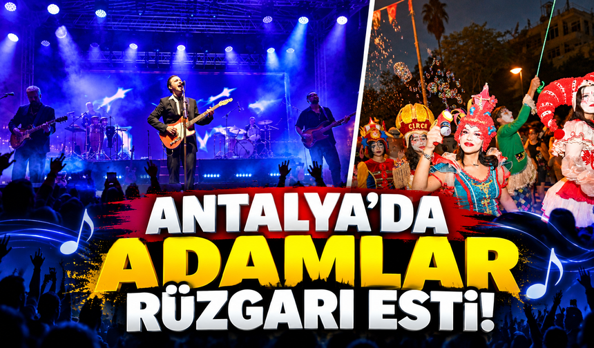 Antalya'da "ADAMLAR" rüzgarı esti!