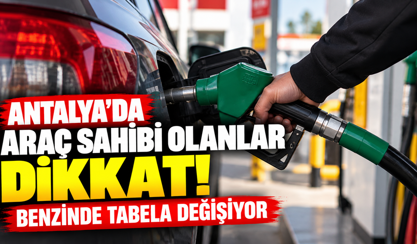 Antalya'da araç sahibi olanlar dikkat! Benzinde tabela değişiyor