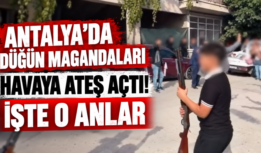 Antalya'da düğün magandaları havaya ateş açtı! İşte o anlar
