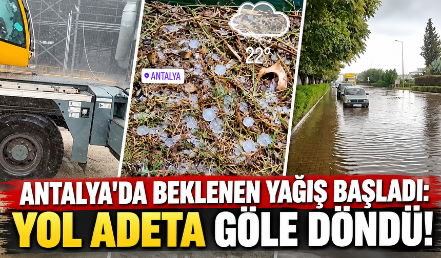 Antalya'da beklenen yağış başladı: Yol adeta göle döndü!