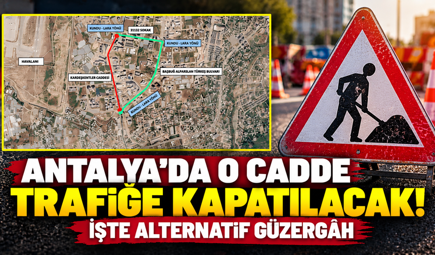 Antalya'da o cadde trafiğe kapatılacak! İşte alternatif güzergah