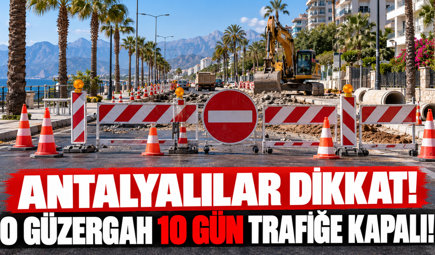 Antalyalılar dikkat! O güzergah 10 gün trafiğe kapalı!