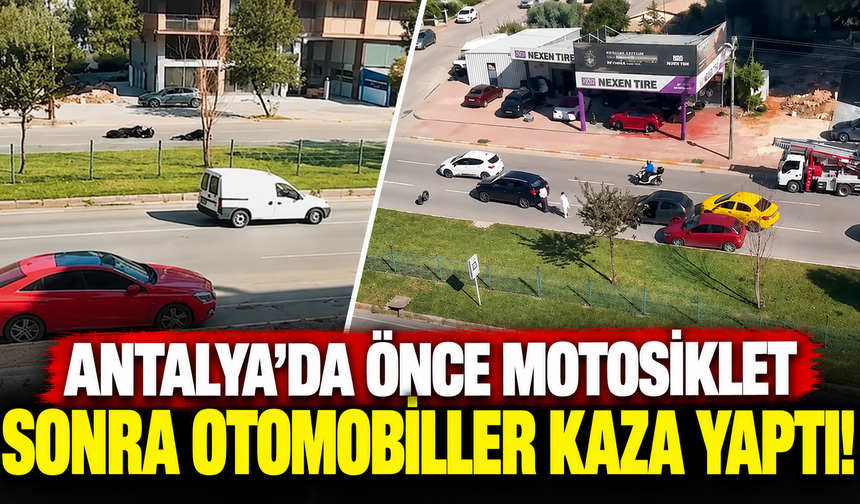 Antalya’da önce motosiklet sonra otomobiller kaza yaptı!