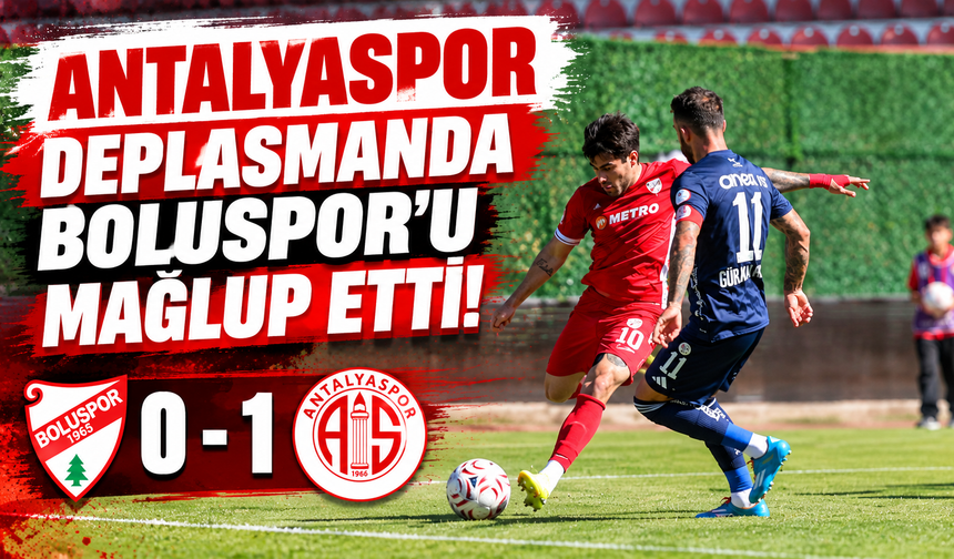 Antalyaspor deplasmanda Boluspor'u mağlup etti!
