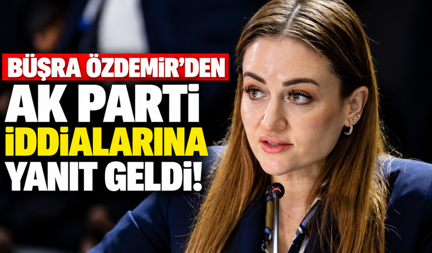 Büşra Özdemir’den AK Parti iddialarına yanıt geldi!