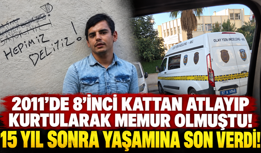 2011’de 8'inci kattan atlayıp kurtularak memur olmuştu! 15 yıl sonra yaşamına son verdi!