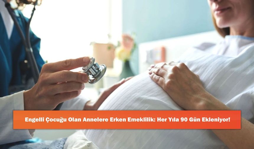 Engelli Çocuğu Olan Annelere Erken Emeklilik: Her Yıla 90 Gün Ekleniyor!
