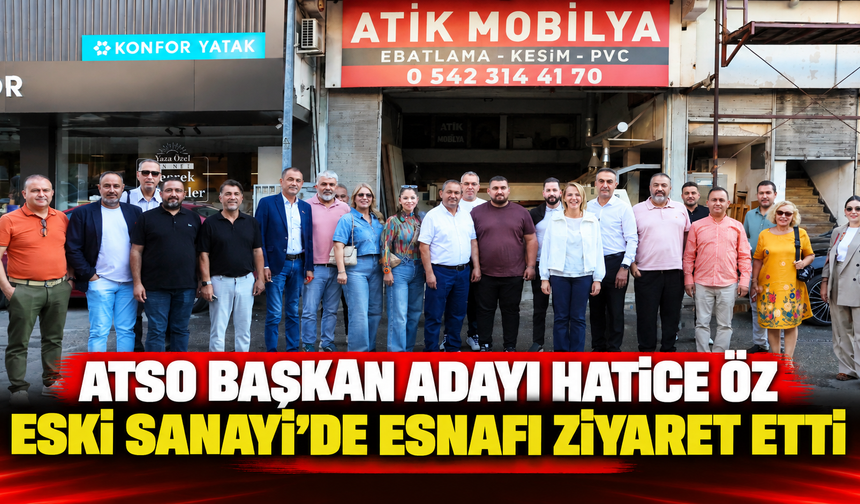 ATSO Başkan Adayı Hatice Öz Eski Sanayi'de esnafı ziyaret etti
