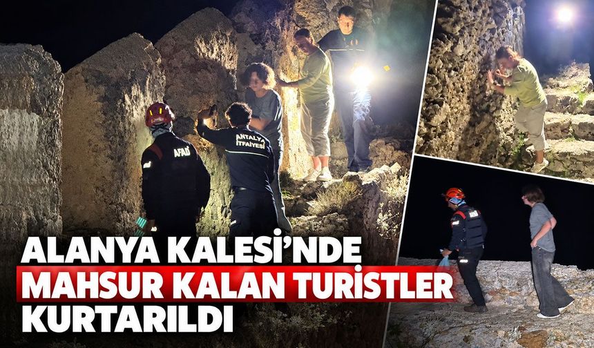 Alanya Kalesi'nde mahsur kalan turistler kurtarıldı