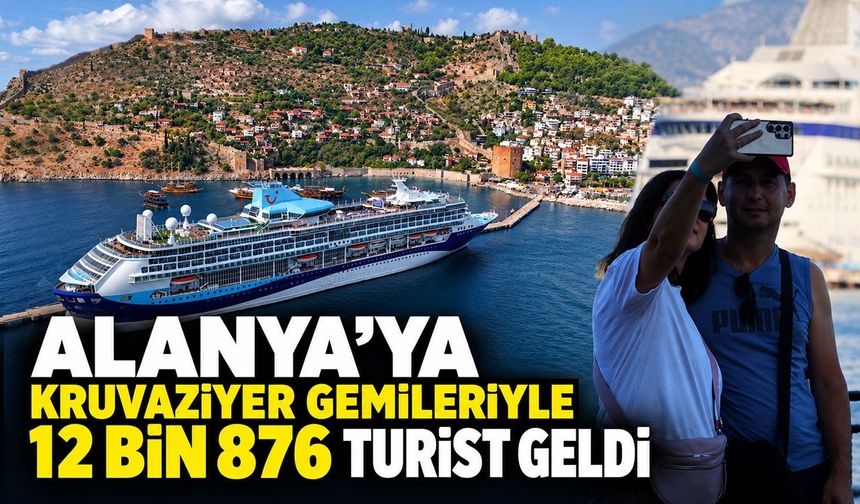 Alanya’ya kruvaziyer gemileriyle 12 bin 876 turist geldi