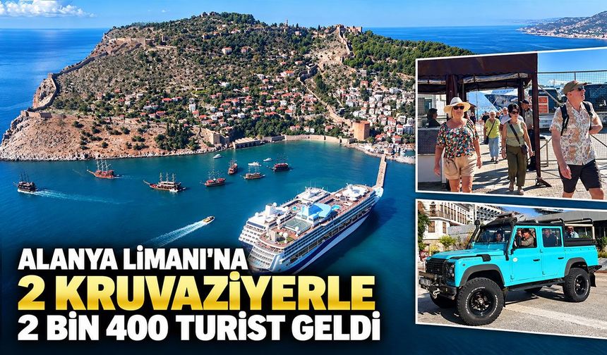Alanya Limanı'na iki kruvaziyerle 2 bin 400 turist geldi