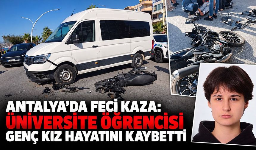Antalya'da feci kaza: Üniversite öğrencisi genç kız hayatını kaybetti