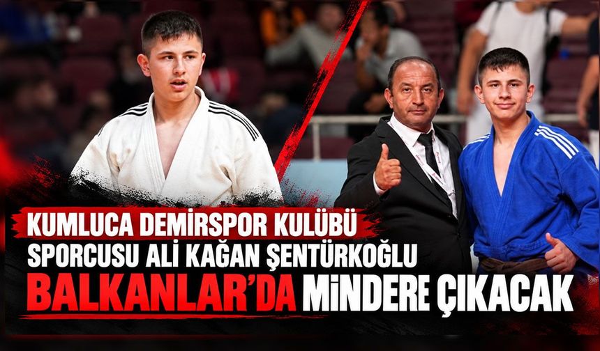 Kumluca Demirspor Kulübü sporcusu Ali Kağan Şentürkoğlu Balkanlar'da mindere çıkacak
