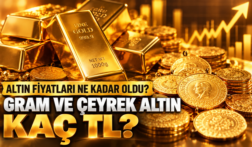 Altın fiyatları ne kadar oldu? Gram ve çeyrek altın kaç TL?