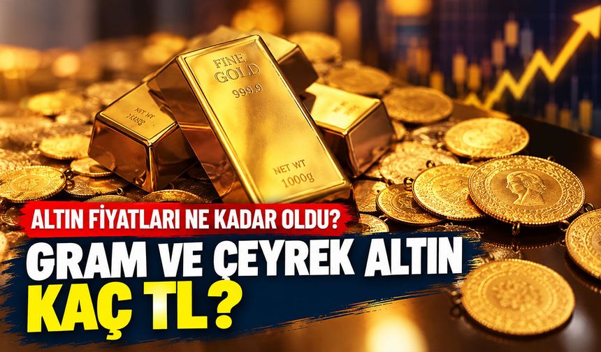 Altın fiyatları ne kadar oldu? Gram ve çeyrek altın kaç TL?