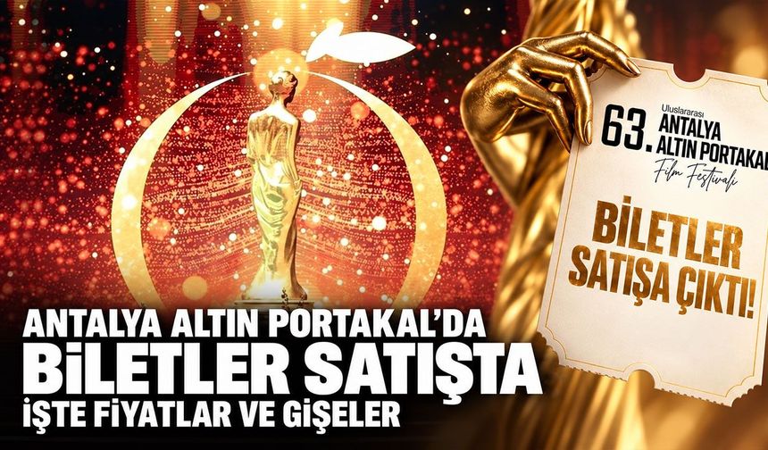 Antalya Altın Portakal'da biletleri satışta: İşte fiyatlar ve gişeler