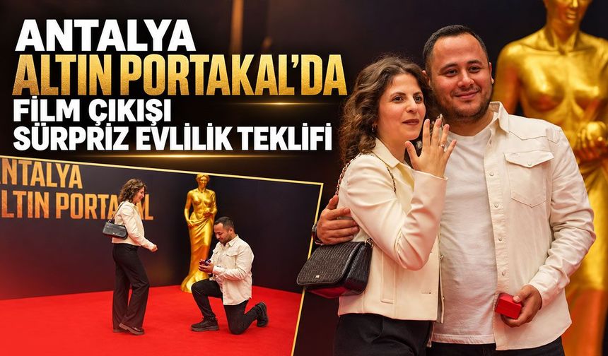 Antalya Altın Portakal’da film çıkışı sürpriz evlilik teklifi