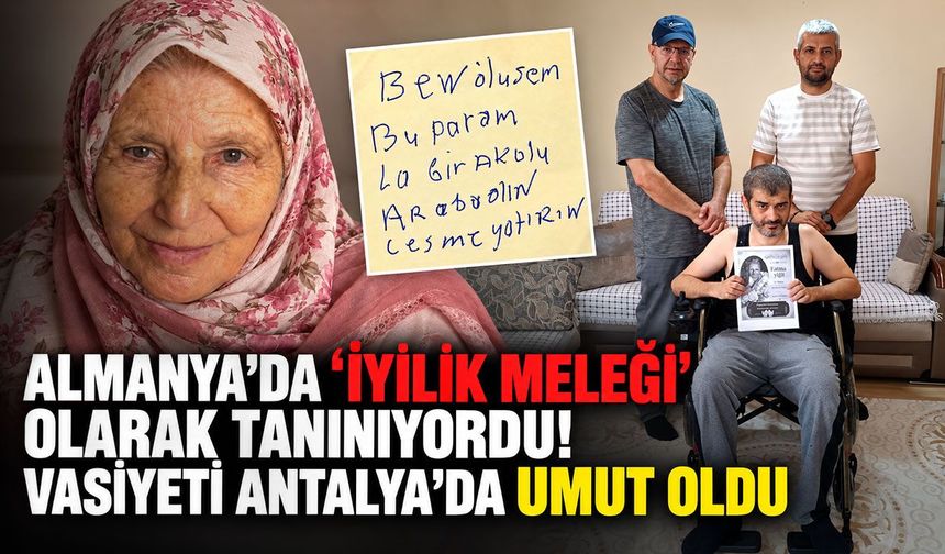 Almanya’da ‘iyilik meleği’ olarak tanınıyordu! Vasiyeti Antalya’da umut oldu