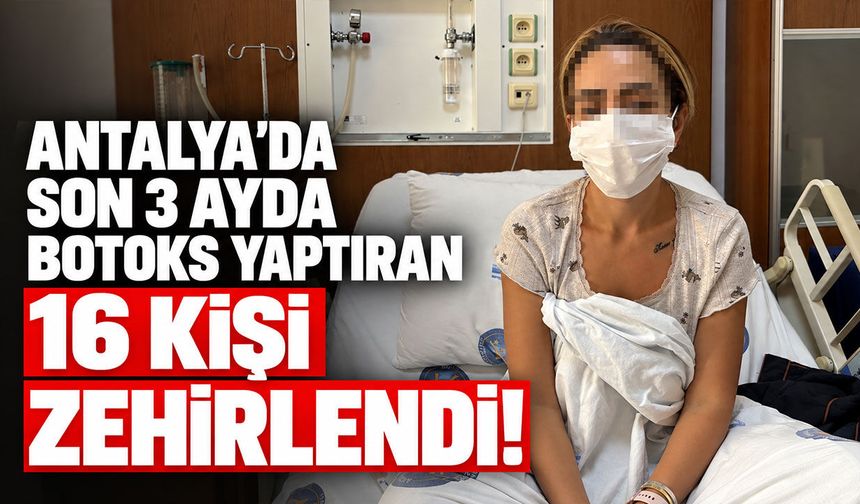 Antalya'da son 3 ayda botoks yaptıran 16 kişi zehirlendi!