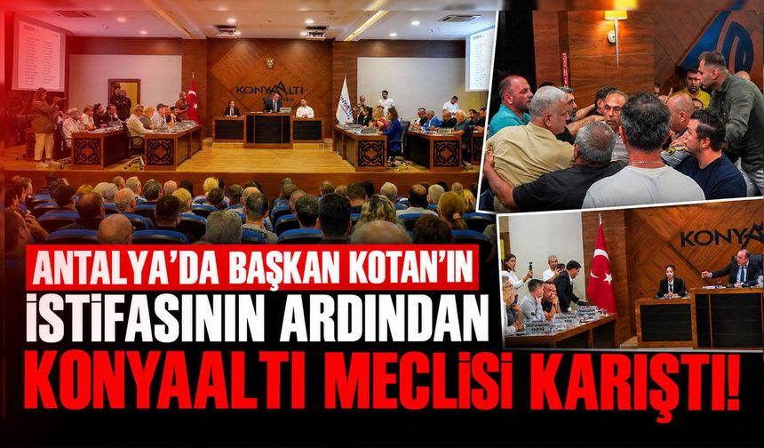 Antalya'da Başkan Kotan’ın istifasının ardından Konyaaltı Meclisi karıştı!