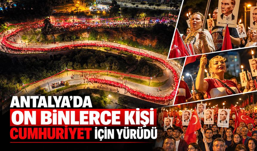 Antalya’da on binlerce kişi Cumhuriyet için yürüdü