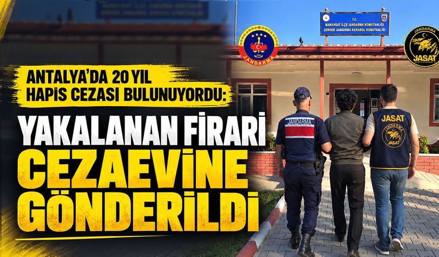 Antalya’da 20 yıl hapis cezası bulunuyordu: Yakalanan firari cezaevine gönderildi