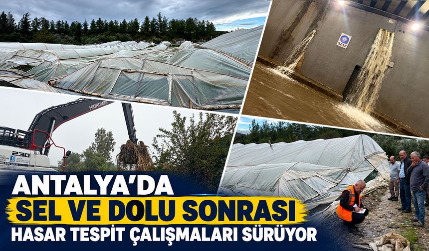 Antalya’da sel ve dolu sonrası hasar tespit çalışmaları sürüyor