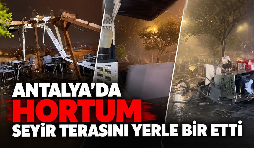 Antalya’da hortum seyir terasını yerle bir etti: İşte o anlar