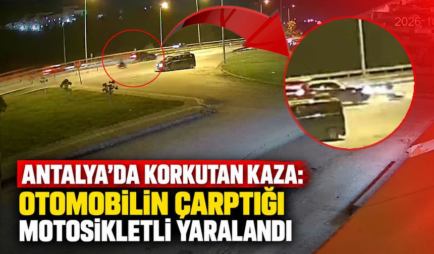 Antalya’da korkutan kaza: Otomobilin çarptığı motosikletli yaralandı
