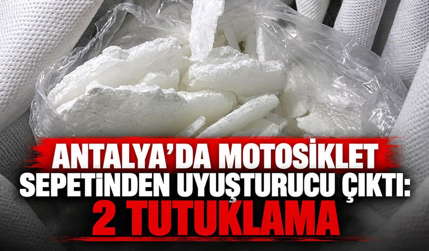 Antalya’da motosiklet sepetinden uyuşturucu çıktı: 2 tutuklama