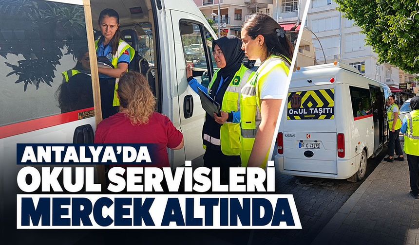 Antalya’da okul servisleri mercek altına alındı