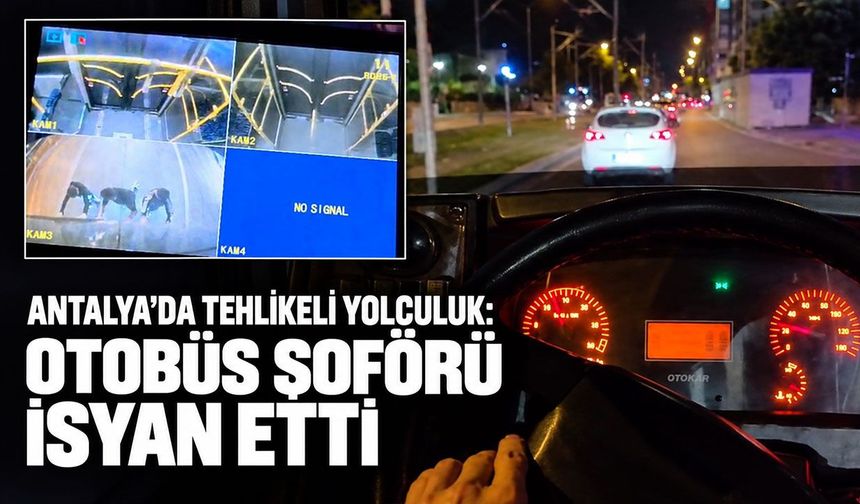Antalya’da tehlikeli yolculuk: Otobüs şoförü isyan etti