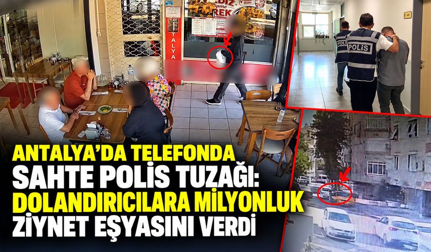 Antalya’da telefonda sahte polis tuzağı: Dolandırıcılara milyonluk ziynet eşyasını verdi