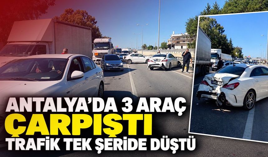 Antalya’da 3 araç çarpıştı, trafik tek şeride düştü