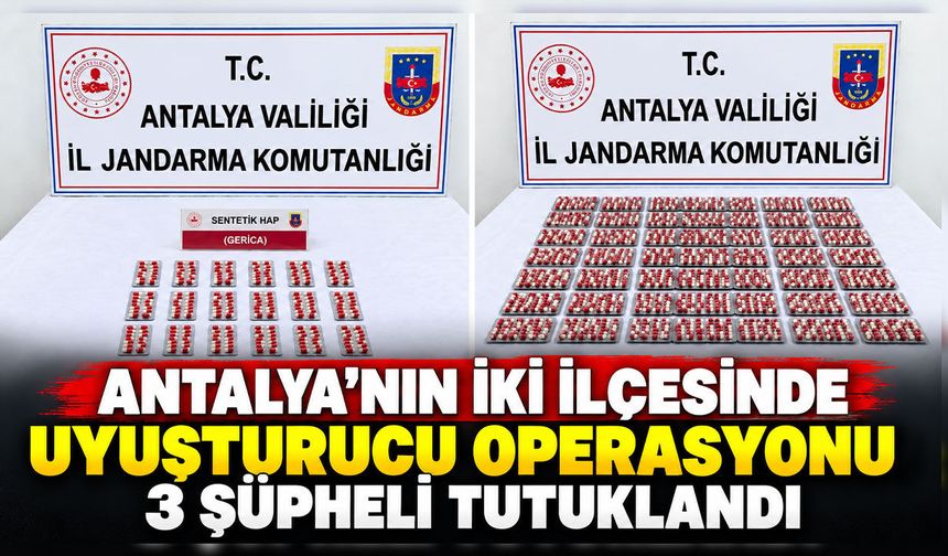 Antalya’nın iki ilçesinde uyuşturucu operasyonu: 3 şüpheli tutuklandı