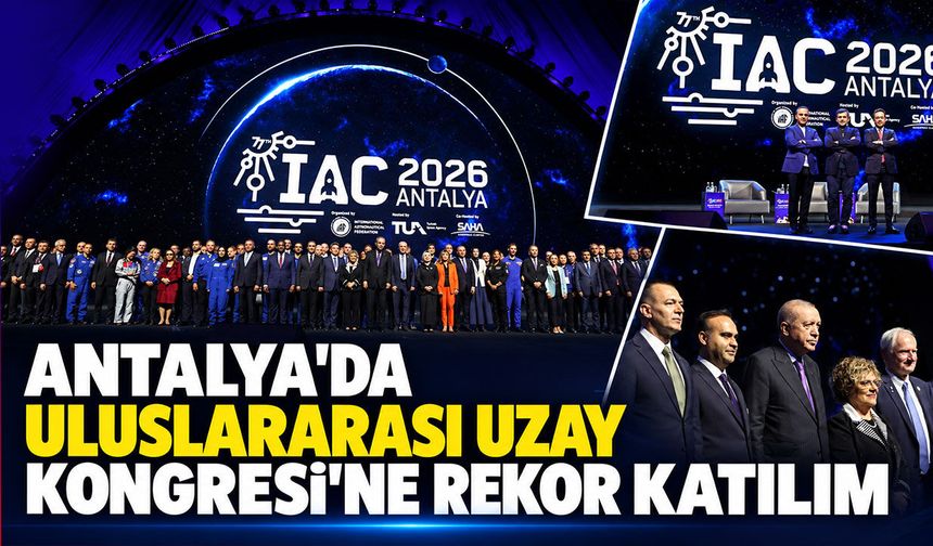 Antalya’daki Uzay Kongresi’ne 111 ülkeden 18 bin 642 kişi katıldı