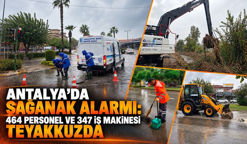 Antalya’da sağanak alarmı: 464 personel ve 347 iş makinesi teyakkuzda