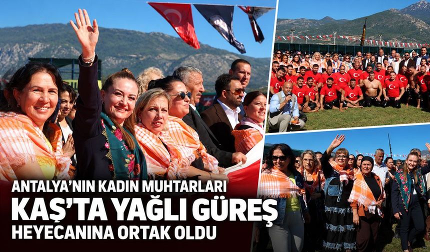 Antalya’nın kadın muhtarları Kaş’ta yağlı güreş heyecanına ortak oldu