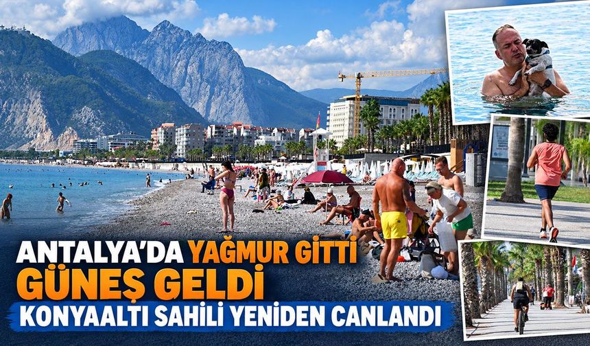 Antalya’da yağmur gitti, güneş geldi: Konyaaltı sahili yeniden canlandı