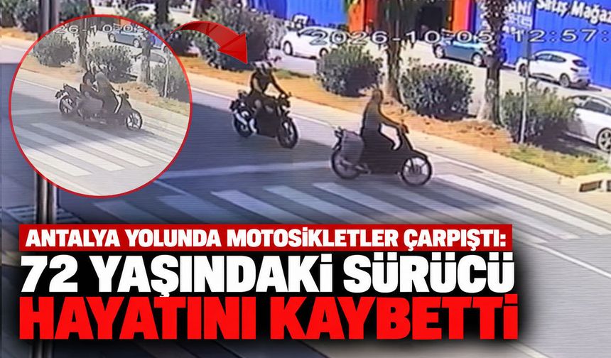 Antalya yolunda motosikletler çarpıştı: 72 yaşındaki sürücü hayatını kaybetti