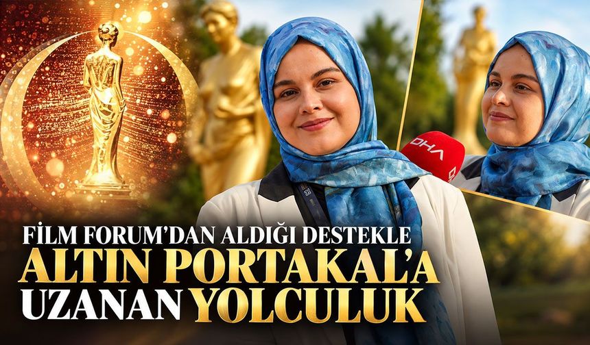 Film Forum'dan aldığı destekle Altın Portakal'a uzanan yolculuk