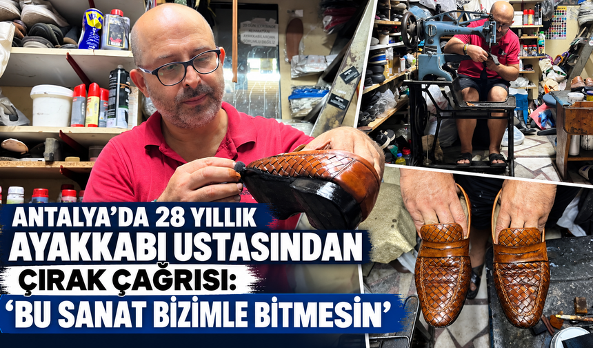 Antalya'da 28 yıllık ayakkabı ustasından çırak çağrısı: “Bu sanat bizimle bitmesin”
