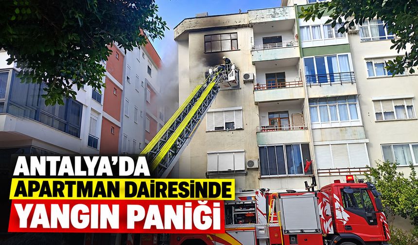Antalya’da apartman dairesinde yangın paniği