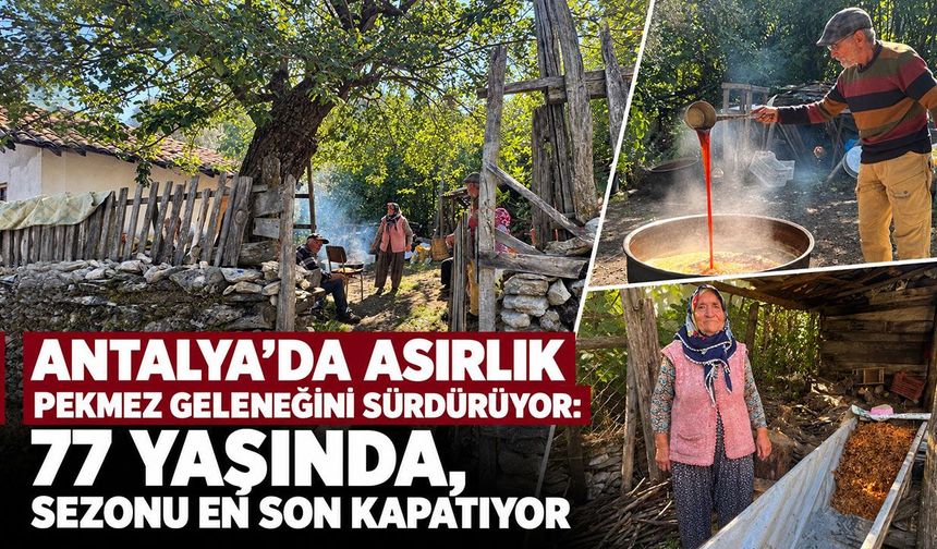 Antalya’da asırlık pekmez geleneğini sürdürüyor: 77 yaşında, sezonu en son kapatıyor