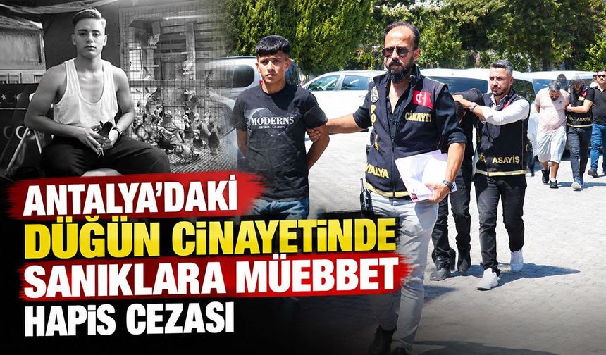 Antalya’daki düğün cinayetinde sanıklara müebbet hapis cezası