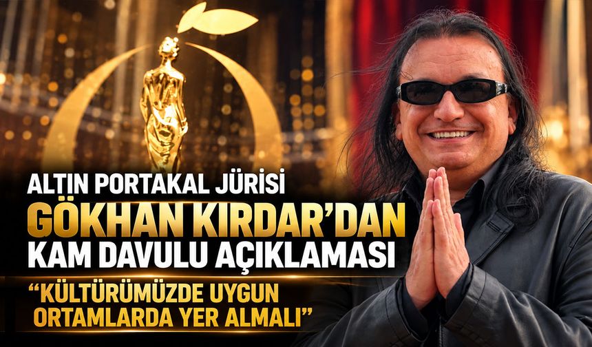 Altın Portakal jürisi Gökhan Kırdar’dan kam davulu açıklaması: "Kültürümüzde uygun ortamlarda yer almalı"