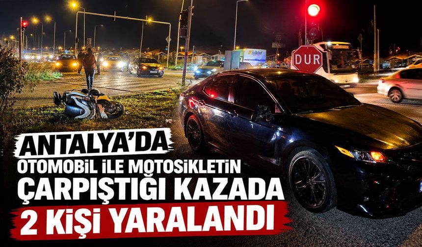 Antalya'da otomobil ile motosikletin çarpıştığı kazada 2 kişi yaralandı
