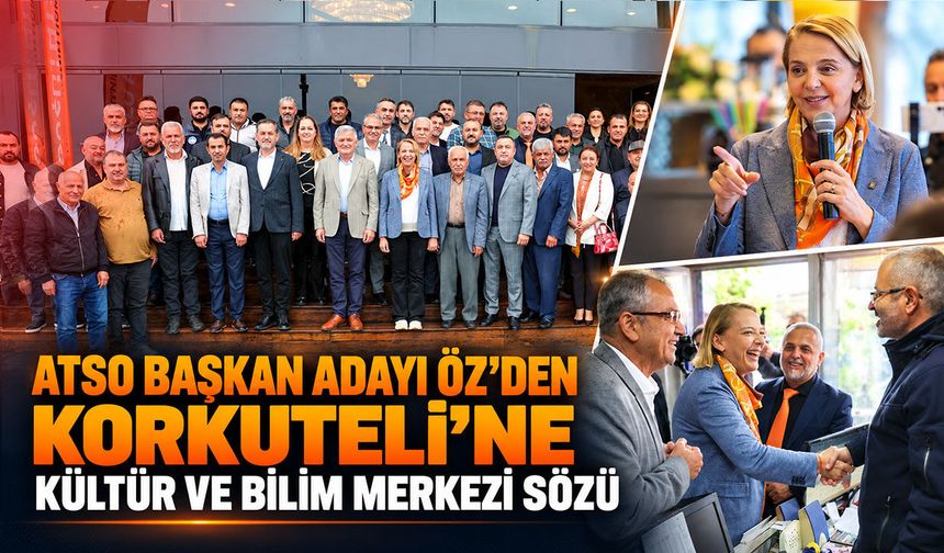 ATSO Başkan adayı Öz, Korkuteli’nde projelerini anlattı